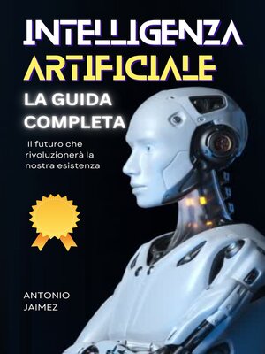 cover image of INTELLIGENZA ARTIFICIALE, LA GUIDA COMPLETA